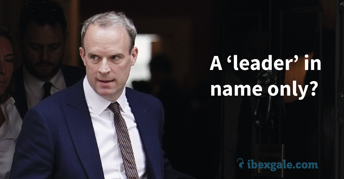 Dominic raab: a ‘leader’ in name only? - ibex gale